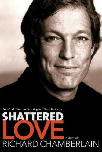 Shattered Love: A Memoir by Chamberlain, Richard [Paperback]