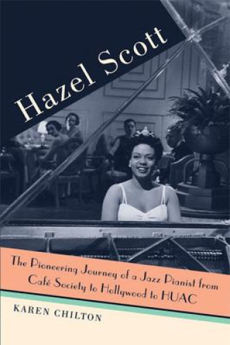 Hazel Scott: The Pioneering Journey of a Jazz Pianist, from Cafe Society to