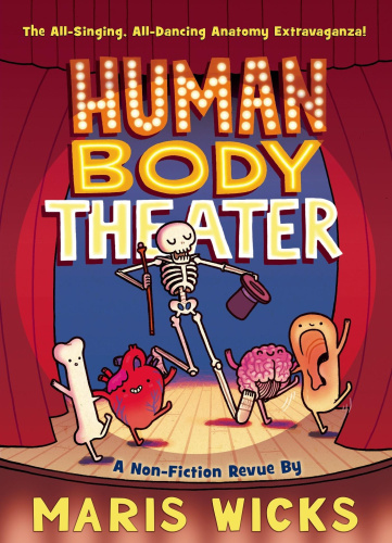 Human Body Theater: A Non-Fiction Revue by Wicks, Maris [Paperback]