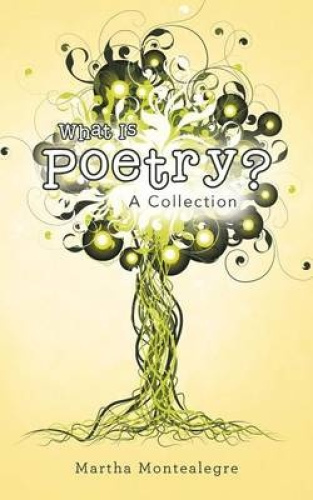 What Is Poetry?: A Collection by Montealegre, Martha [Paperback]