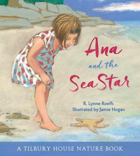 Ana and the Sea Star (Tilbury House Nature Book) by R. Lynne Roelfs [Hardback]