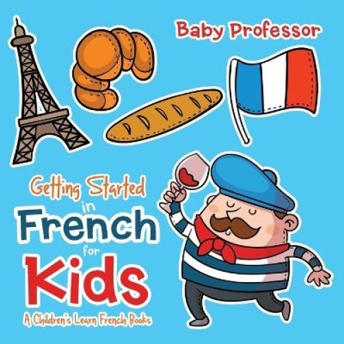 Getting Started in French for Kids a Children's Learn French Books [Paperback]
