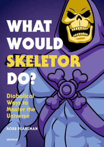What Would Skeletor Do?: Diabolical Ways to Master the Universe [Hardback]