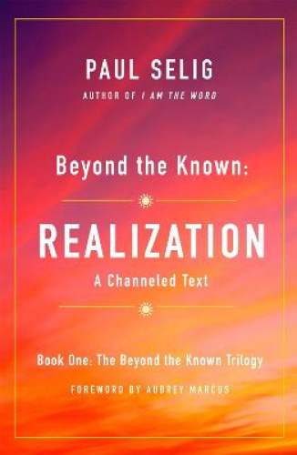 Beyond the Known: Realization: A Channeled Text by Paul Selig [Paperback]