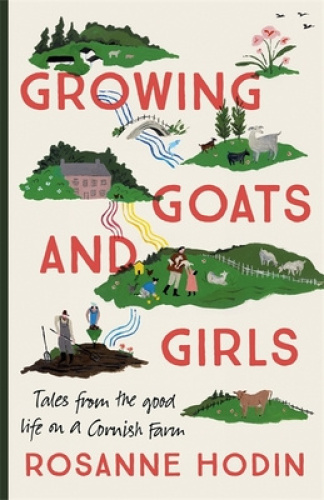 Growing Goats and Girls: Living the Good Life on a Cornish Farm - ESCAPISM AT