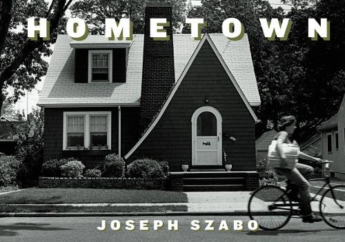 Joseph Szabo: Hometown by Cosgrove, Benedict [Hardback]