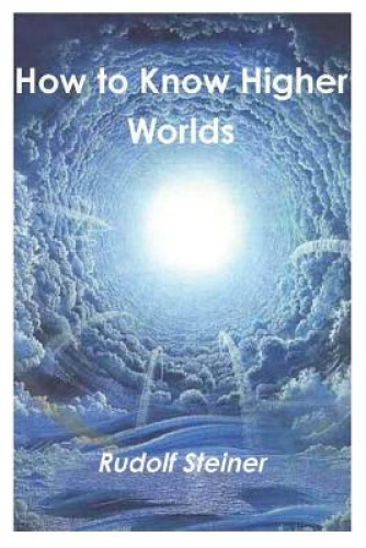 How to Know Higher Worlds by Steiner, Rudolf [Paperback]