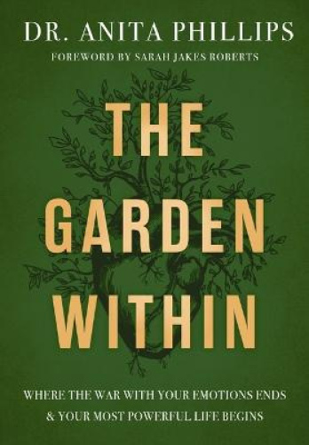 The Garden Within: Where the War with Your Emotions Ends and Your Most
