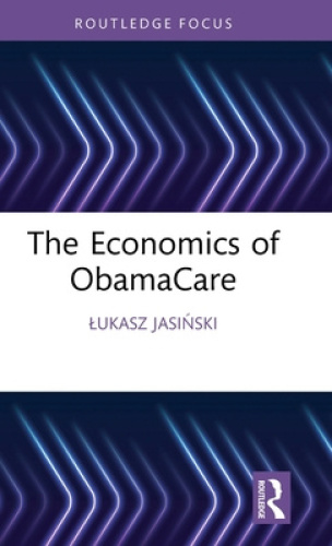 The Economics of ObamaCare (Routledge Focus on Economics and Finance) [Hardback]