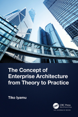 The Concept of Enterprise Architecture from Theory to Practice [Paperback]