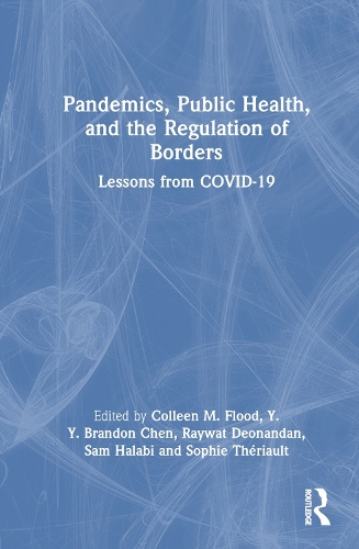 Pandemics, Public Health, and the Regulation of Borders: Lessons from COVID-19