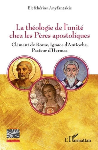 La théologie de l'unité chez les Pères apostoliques: Clément de Rome, Ignace