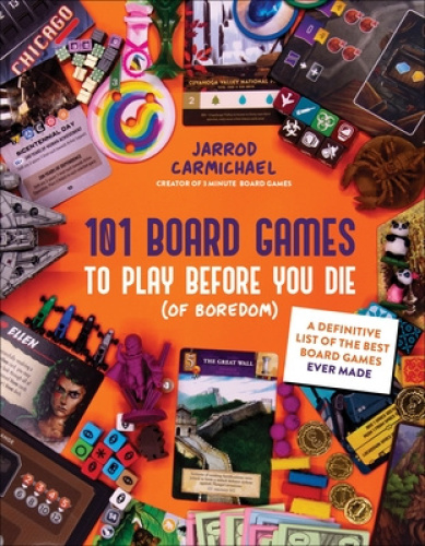 101 Board Games to Try Before You Die (of Boredom): A Definitive List of the