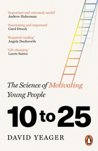 10 to 25: The Science of Motivating Young People by David Yeager [Paperback]