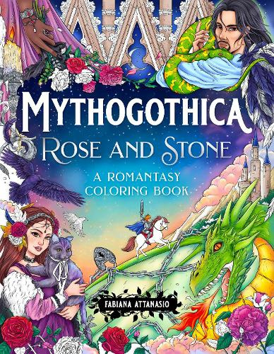 Mythogothica: Rose and Stone: a Dark Romance Coloring Book by Fabiana Attanasio