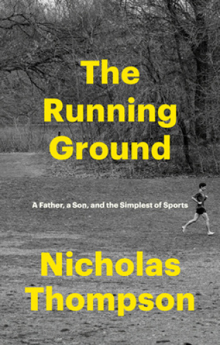 The Running Ground: A Father, a Son, and the Simplest of Sports [Hardback]