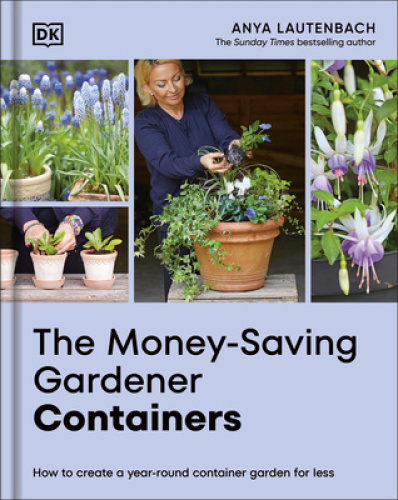 The Money-Saving Gardener Containers: How to Create a Year-round Container