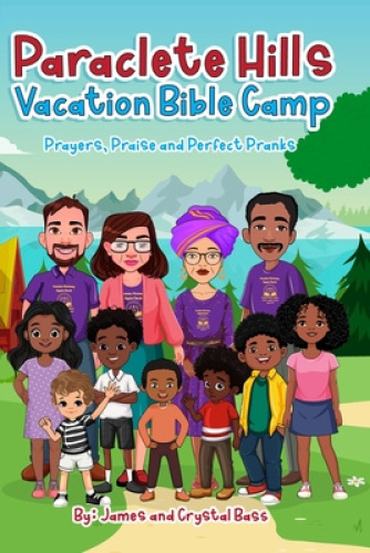 Paraclete Hills Vacation Bible Camp: Prayers, Praise and Perfect Pranks